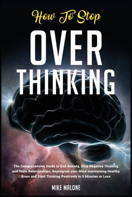 How To Stop Overthinking: The Comprehensive Gui... 1801857830 Book Cover