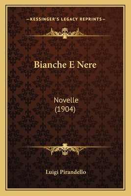 Bianche E Nere: Novelle (1904) [Italian] 1168126061 Book Cover