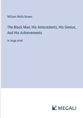 The Black Man; His Antecedents, His Genius, And... 3387094809 Book Cover