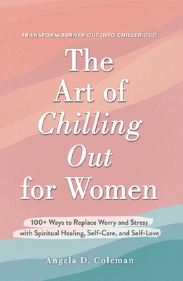 The Art of Chilling Out for Women: 100+ Ways to... 1507219938 Book Cover