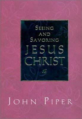 Seeing and Savoring Jesus Christ 1581342659 Book Cover