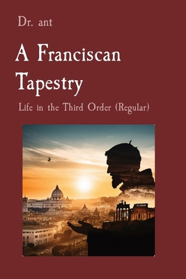 A Franciscan Tapestry: Life in the Third Order ...            Book Cover