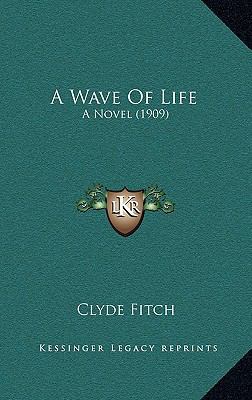 A Wave of Life: A Novel (1909) 1164331345 Book Cover