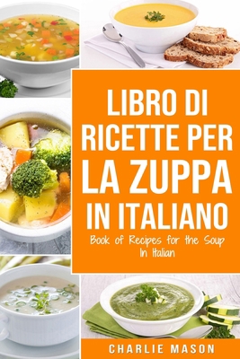 Libro di Ricette per la Zuppa In italiano/ Book... [Italian] 1801335443 Book Cover