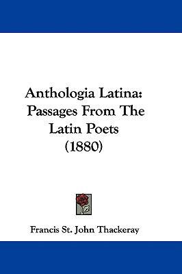 Anthologia Latina: Passages From The Latin Poet... 1437489699 Book Cover