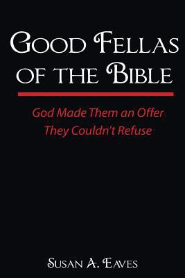 Good Fellas Of The Bible: God Made Them An Offe... 0615218105 Book Cover