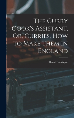 The Curry Cook's Assistant, Or, Curries, how to... 1016373570 Book Cover