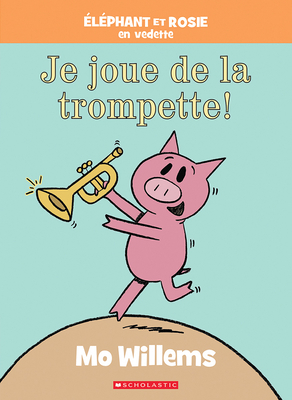 Éléphant Et Rosie: Je Joue de la Trompette! [French] 1443193690 Book Cover