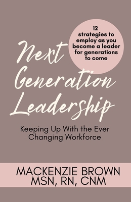 Next Generation Leadership: 12 Strategies to em... B0CKSZC7DS Book Cover