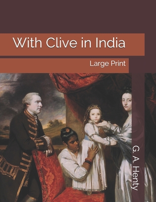 With Clive in India: Large Print 1695135210 Book Cover