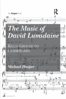 The Music of David Lumsdaine: Kelly Ground to C... 1138261432 Book Cover