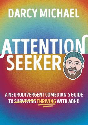 Attention Seeker: A Neurodivergent Comedian's G... B0FXHLBC43 Book Cover