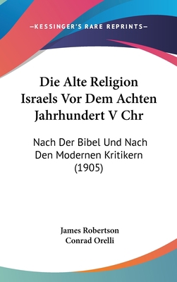 Die Alte Religion Israels Vor Dem Achten Jahrhu... [German] 1120578736 Book Cover