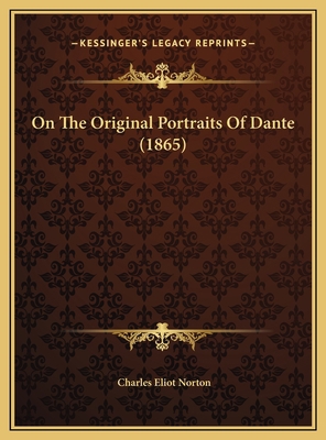 On The Original Portraits Of Dante (1865) 1169457525 Book Cover