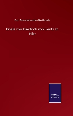 Briefe von Friedrich von Gentz an Pilat [German] 3752511117 Book Cover