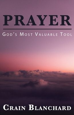 Prayer: God's Most Valuable Tool 1637695926 Book Cover