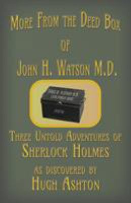 More from the Deed Box of John H. Watson M.D.: ... 1912605228 Book Cover
