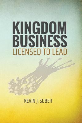 Kingdom Business: Licensed to Lead 1792154607 Book Cover