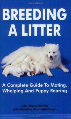 Breeding a Litter: A Complete Guide to Mating, ... 1860542441 Book Cover