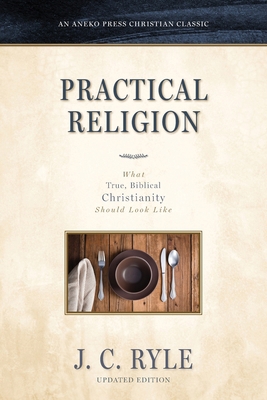 Practical Religion: What True, Biblical Christi... B0CWN3X3ZZ Book Cover