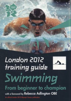 London 2012 Training Guide Swimming 1847327338 Book Cover