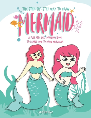 The Step-by-Step Way to Draw Mermaid: A Fun and... 1691130702 Book Cover