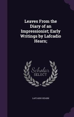 Leaves From the Diary of an Impressionist; Earl... 1347192018 Book Cover