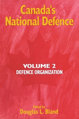 Canada's National Defence: Volume 2: Defence Or... 0889117977 Book Cover