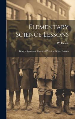 Elementary Science Lessons: Being a Systematic ... 1020839600 Book Cover