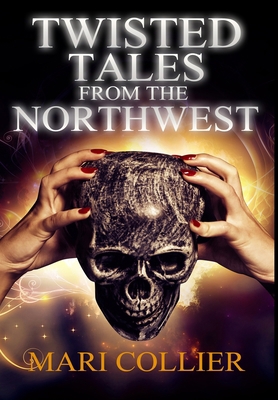 Twisted Tales From The Northwest: Premium Hardc... 1034131494 Book Cover