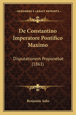 De Constantino Imperatore Pontifico Maximo: Dis... [Latin] 1167465458 Book Cover