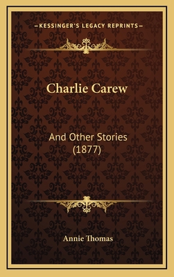 Charlie Carew: And Other Stories (1877) 1164788213 Book Cover