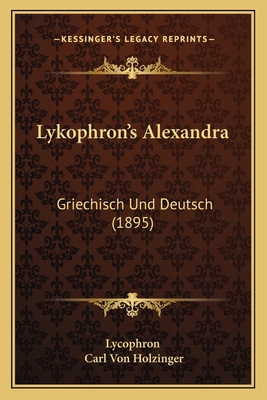 Lykophron's Alexandra: Griechisch Und Deutsch (... 1164941097 Book Cover