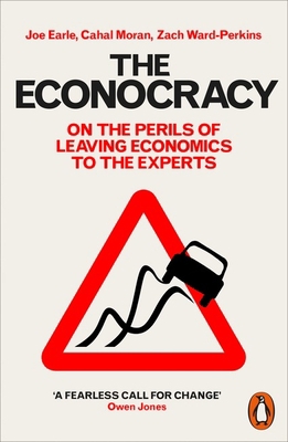 The Econocracy: On the Perils of Leaving Econom... 0141986867 Book Cover