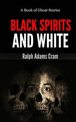 Black Spirits & White: A Book of Ghost Stories 1492869147 Book Cover