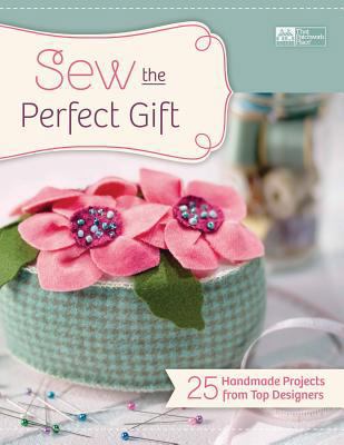 Sew the Perfect Gift: 25 Handmade Projects from... 1604680695 Book Cover