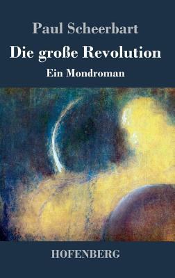 Die große Revolution: Ein Mondroman [German] 3843073465 Book Cover