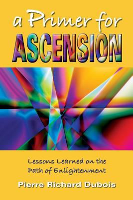A Primer for Ascension: Lessons Learned on the ... 1491027282 Book Cover