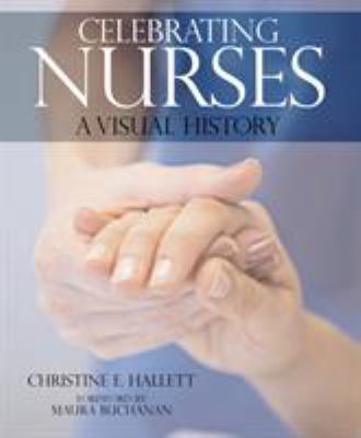 Celebrating Nurses: A Visual History 0956438202 Book Cover