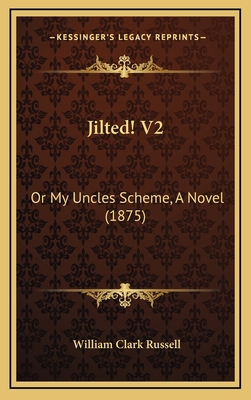 Jilted! V2: Or My Uncles Scheme, a Novel (1875) 1165000709 Book Cover