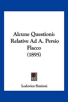 Alcune Questioni: Relative Ad A. Persio Flacco ... [Italian] 1160296561 Book Cover