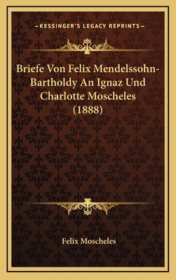 Briefe Von Felix Mendelssohn-Bartholdy An Ignaz... [German] 1167872711 Book Cover