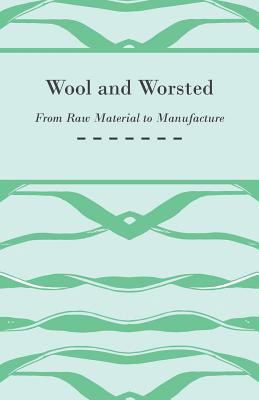 Wool and Worsted - From Raw Material to Manufac... 1445529033 Book Cover