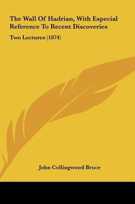 The Wall of Hadrian, with Especial Reference to... 1161942157 Book Cover