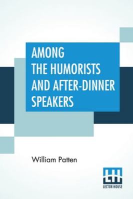 Among The Humorists And After-Dinner Speakers: ... 9354200168 Book Cover