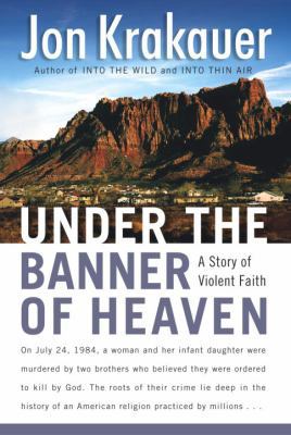 Under the Banner of Heaven: A Story of Violent ... 0385509510 Book Cover