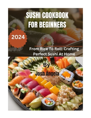 Sushi Cookbook for Beginners: 500+ Recipes From... B0CQBHB165 Book Cover