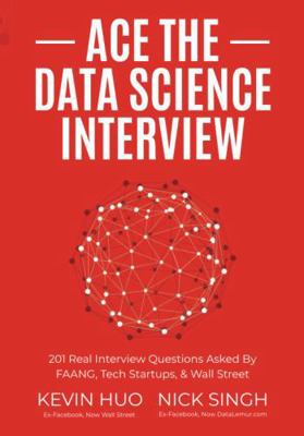 Ace the Data Science Interview: 201 Real Interv... 0578973839 Book Cover