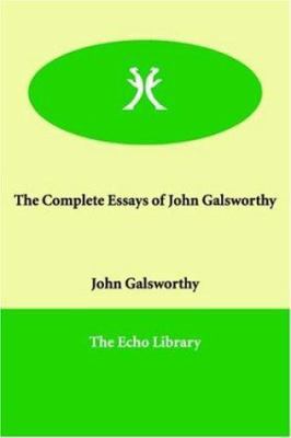 The Complete Essays of John Galsworthy 1847020550 Book Cover