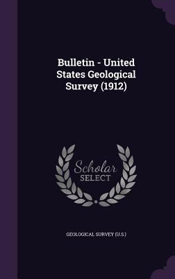 Bulletin - United States Geological Survey (1912) 1340603128 Book Cover